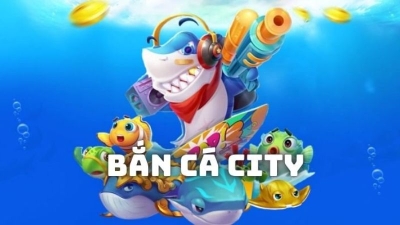 Bắn cá city - Game bắn cá săn thưởng hot nhất hiện nay